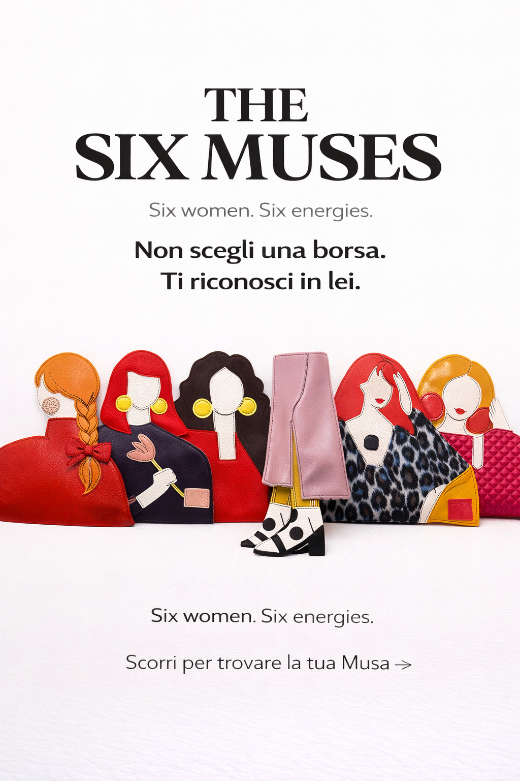 THE SIX MUSES è una capsule che non rappresenta uno stile, ma sei personalità, ogni modello è una Musa, un’energia, un carattere, un modo di stare al mondo.